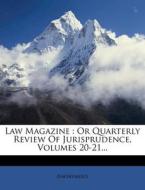 Law Magazine: Or Quarterly Review of Jurisprudence, Volumes 20-21... di Anonymous edito da Nabu Press