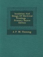 Insulation and Design of Electrical Windings di A. P. M. Fleming edito da Nabu Press