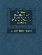 William Bradford of Plymouth di Albert Hale Plumb edito da Nabu Press