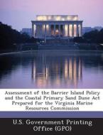 Assessment Of The Barrier Island Policy And The Coastal Primary Sand Dune Act Prepared For The Virginia Marine Resources Commission edito da Bibliogov