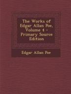 The Works of Edgar Allan Poe, Volume 4 - Primary Source Edition di Edgar Allan Poe edito da Nabu Press