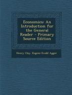 Economics: An Introduction for the General Reader di Henry Clay, Eugene Ewald Agger edito da Nabu Press