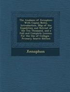 The Anabasis of Xenophon: With Copius Notes, Introduction, Map of the Expedition and Retreat of the Ten Thousand, and a Full and Complete Lexico di Xenophon edito da Nabu Press