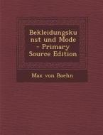 Bekleidungskunst Und Mode - Primary Source Edition di Max Von Boehn edito da Nabu Press