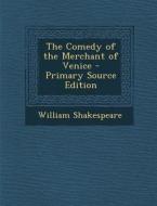 The Comedy of the Merchant of Venice - Primary Source Edition di William Shakespeare edito da Nabu Press