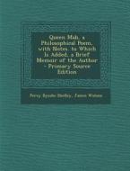 Queen Mab, a Philosophical Poem, with Notes. to Which Is Added, a Brief Memoir of the Author di Percy Bysshe Shelley, James Watson edito da Nabu Press