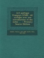 Art Poetique Francoys (1548): Ed. Critique Avec Une Introduction Et Des Notes ... di Sebillet Thomas 1512-1589, Gaiffe Felix 1874-1934 edito da Nabu Press