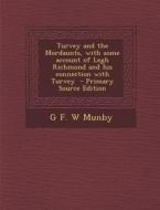 Turvey and the Mordaunts, with Some Account of Legh Richmond and His Connection with Turvey - Primary Source Edition di G. F. W. Munby edito da Nabu Press