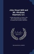 John Stuart Mill And Mr. Abraham Hayward, Q.c. di William Dougal Christie edito da Sagwan Press