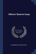 Officers' Reserve Corps di Government Printing Office edito da CHIZINE PUBN