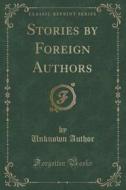 Stories By Foreign Authors (classic Reprint) di Unknown Author edito da Forgotten Books