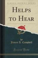 Helps To Hear (classic Reprint) di James a Campbell edito da Forgotten Books