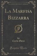 La Marfisa Bizzarra (classic Reprint) di Carlo Gozzi edito da Forgotten Books