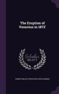 The Eruption Of Vesuvius In 1872' di Robert Mallet Professor Luigi Palmieri edito da Palala Press