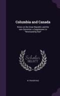 Columbia And Canada di W Fraser Rae edito da Palala Press