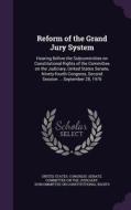 Reform Of The Grand Jury System edito da Palala Press