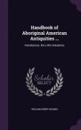 Handbook Of Aboriginal American Antiquities ... di William Henry Holmes edito da Palala Press