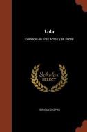 Lola: Comedia En Tres Actos y En Prosa di Enrique Gaspar edito da Andesite Press