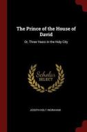 The Prince of the House of David: Or, Three Years in the Holy City di Joseph Holt Ingraham edito da CHIZINE PUBN