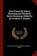 New Poems by Robert Browning and Elizabeth Barret Browning. Edited by Sir Frederic G. Kenyon di Elizabeth Barrett Browning, Frederic G. Kenyon edito da CHIZINE PUBN