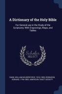 A Dictionary of the Holy Bible: For General Use in the Study of the Scriptures; With Engravings, Maps, and Tables di William Wilberforce Rand, Edward Robinson edito da CHIZINE PUBN