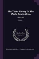 The Times History Of The War In South Africa: 1899-1902; Volume 5 di Erskine Childers, Basil Williams edito da PALALA PR