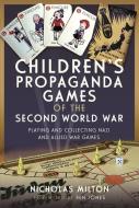 Children's Propaganda Games of the Second World War: Playing and Collecting Nazi and Allied War Games di Nicholas Milton edito da PEN & SWORD HISTORY