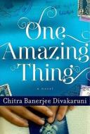 One Amazing Thing di Chitra Banerjee Divakaruni edito da HACHETTE BOOKS