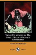 Varney The Vampire; Or, The Feast Of Blood - Volume Ii (illustrated Edition) (dodo Press) di Thomas Preskett Prest edito da Dodo Press