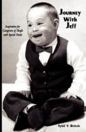 Journey with Jeff: Inspiration for Caregivers of People with Special Needs di Sybil Y. Reisch edito da Booksurge Publishing
