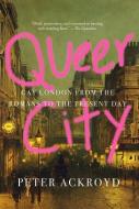 Queer City: Gay London from the Romans to the Present Day di Peter Ackroyd edito da ABRAMS