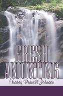Fresh Anointing di Tracey Pernell Johnson edito da America Star Books