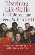 Teaching Life Skills to Children and Teens with ADHD: A Guide for Parents and Counselors di Vincent J. Monastra edito da AMER PSYCHOLOGICAL ASSN