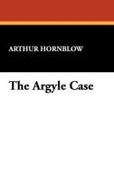 The Argyle Case di Arthur Hornblow edito da Wildside Press