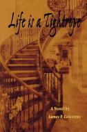 Life Is a Tightrope di James F. Celestino edito da Xlibris