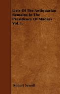 Lists Of The Antiquarian Remains In The Presidency Of Madras Vol. I. di Robert Sewell edito da Detzer Press
