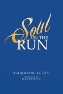 Soul On The Run di Robin Korth edito da Balboa Press