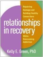 Relationships In Recovery di Kelly E. Green edito da Guilford Publications