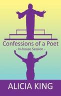 Confessions Of A Poet di Alicia King edito da America Star Books