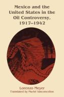 Mexico and the United States in the Oil Controversy, 1917¿1942 di Lorenzo Meyer edito da University of Texas Press