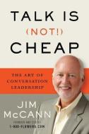 Talk Is (Not!) Cheap: The Art of Conversation Leadership di Jim Mccann edito da AMAZON PUB