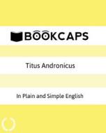 Titus Andronicus in Plain and Simple English: A Modern Translation and the Original Version di William Shakespeare edito da Createspace