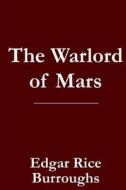 The Warlord of Mars - John Carter of Mars / Barsoom Book 3 di Edgar Rice Burroughs edito da Createspace