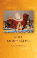Still More Tales di W. D. Clarke edito da Infinity Publishing