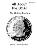 All about the USA! the 50 State Quarter Trade Version di MR Douglas J. Alford, Mrs Pakaket Alford edito da Createspace