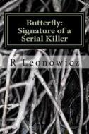 Butterfly: Signature of a Serial Killer: A Daunting Thriller, Captivating & Suspenseful di R. D. Leonowicz edito da Createspace