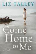 Come Home To Me di Liz Talley edito da Amazon Publishing