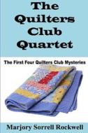 The Quilters Club Quartet: Volumes 1 - 4 in the Quilters Club Mystery Series di Marjory Sorrell Rockwell edito da Createspace