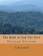 The Book of Gad the Seer: Persian Version di Ti Burtzloff edito da Createspace