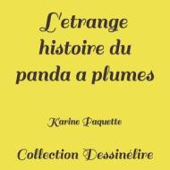 L'Etrange Histoire Du Panda a Plumes di Karine Paquette edito da Createspace